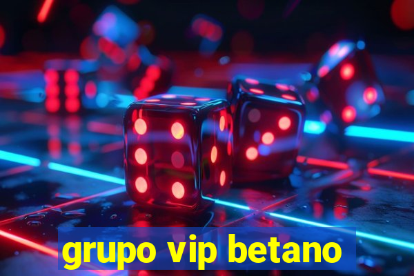 grupo vip betano